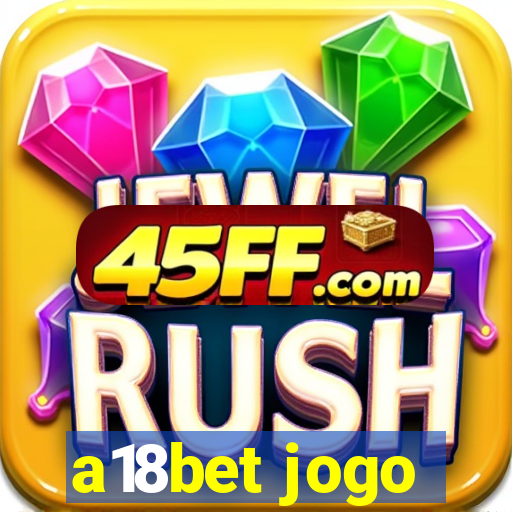 a18bet jogo